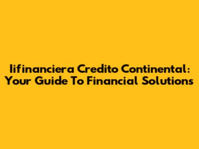 Iifinanciera Credito Continental: Your Guide To Financial Solutions