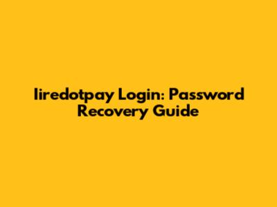 Iiredotpay Login: Password Recovery Guide
