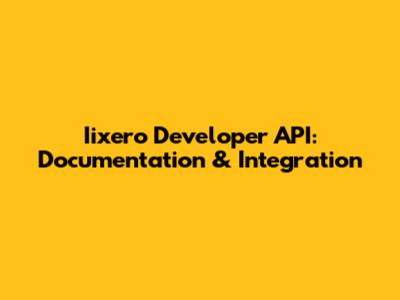 Iixero Developer API: Documentation & Integration