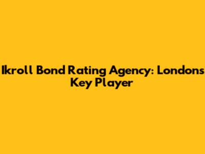 Ikroll Bond Rating Agency: London's Key Player