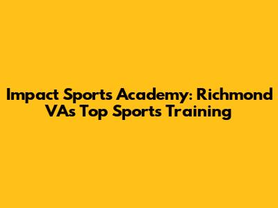 Impact Sports Academy: Richmond VA's Top Sports Training