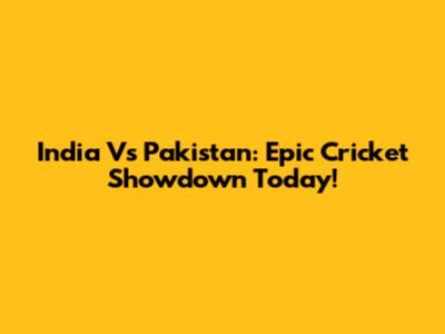 India Vs Pakistan: Epic Cricket Showdown Today!