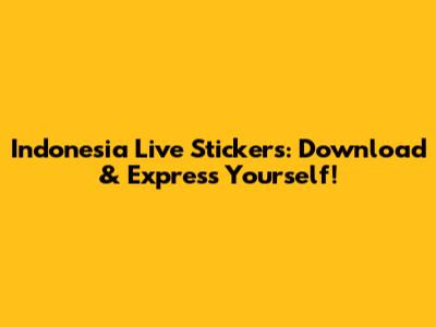 Indonesia Live Stickers: Download & Express Yourself!
