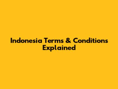 Indonesia Terms & Conditions Explained