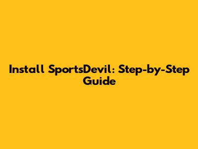 Install SportsDevil: Step-by-Step Guide