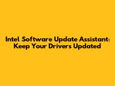 Intel Software Update Assistant: Keep Your Drivers Updated