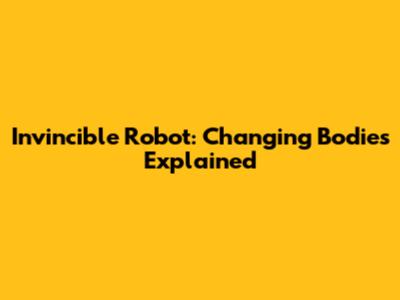 Invincible Robot: Changing Bodies Explained