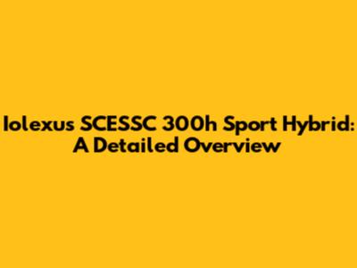 Iolexus SCESSC 300h Sport Hybrid: A Detailed Overview