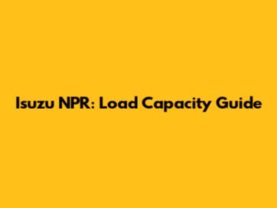 Isuzu NPR: Load Capacity Guide