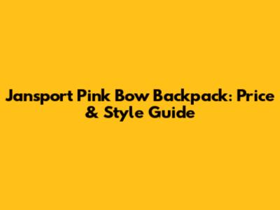 Jansport Pink Bow Backpack: Price & Style Guide