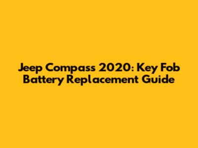 Jeep Compass 2020: Key Fob Battery Replacement Guide