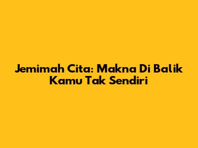Jemimah Cita: Makna Di Balik "Kamu Tak Sendiri"