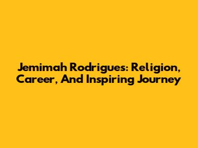 Jemimah Rodrigues: Religion, Career, And Inspiring Journey