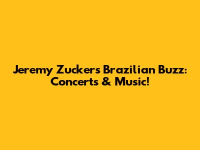 Jeremy Zucker's Brazilian Buzz: Concerts & Music!