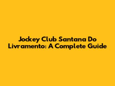 Jockey Club Santana Do Livramento: A Complete Guide