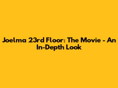 Joelma 23rd Floor: The Movie - An In-Depth Look