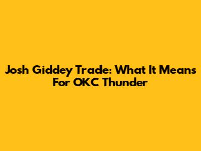 Josh Giddey Trade: What It Means For OKC Thunder