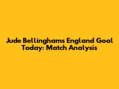 Jude Bellingham's England Goal Today: Match Analysis