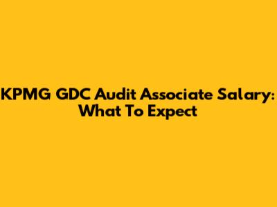 KPMG GDC Audit Associate Salary: What To Expect
