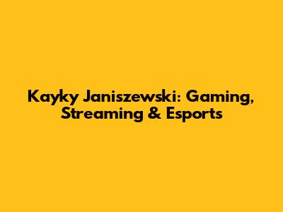 Kayky Janiszewski: Gaming, Streaming & Esports