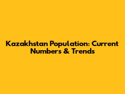 Kazakhstan Population: Current Numbers & Trends