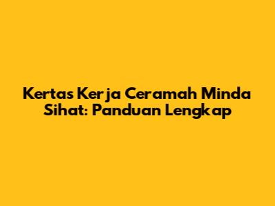 Kertas Kerja Ceramah Minda Sihat: Panduan Lengkap