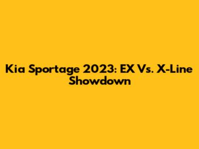 Kia Sportage 2023: EX Vs. X-Line Showdown