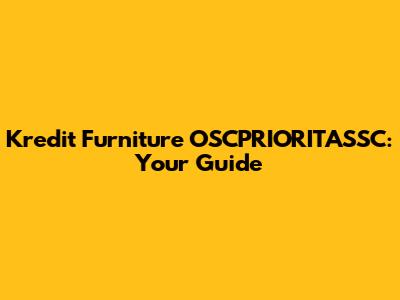 Kredit Furniture OSCPRIORITASSC: Your Guide
