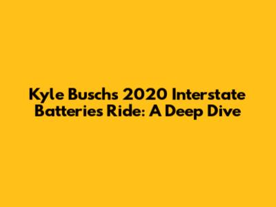 Kyle Busch's 2020 Interstate Batteries Ride: A Deep Dive