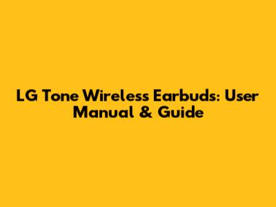 LG Tone Wireless Earbuds: User Manual & Guide