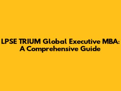 LPSE TRIUM Global Executive MBA: A Comprehensive Guide