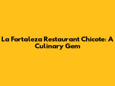 La Fortaleza Restaurant Chicote: A Culinary Gem