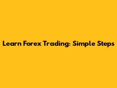 Learn Forex Trading: Simple Steps