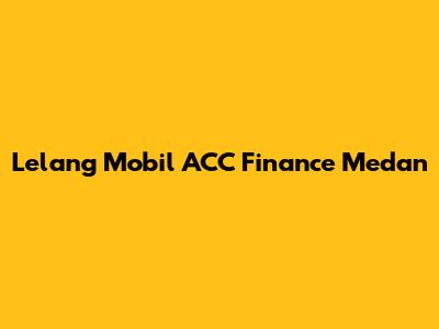 Lelang Mobil ACC Finance Medan