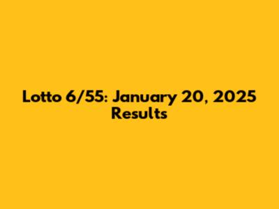 Lotto 6/55: January 20, 2025 Results