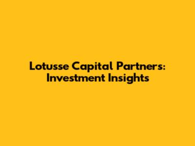 Lotusse Capital Partners: Investment Insights