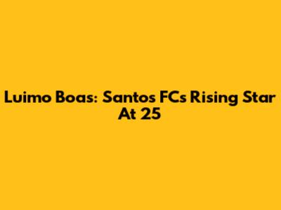 Luimo Boas: Santos FC's Rising Star At 25