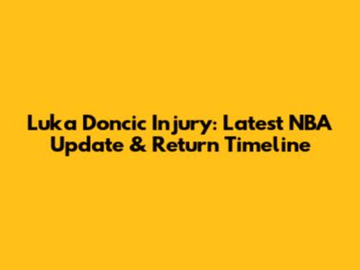 Luka Doncic Injury: Latest NBA Update & Return Timeline