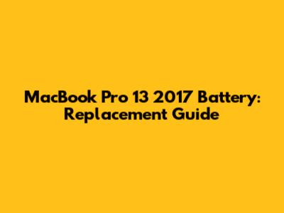 MacBook Pro 13" 2017 Battery: Replacement Guide