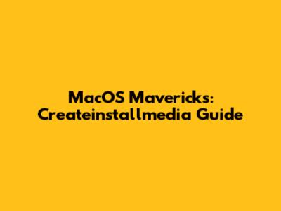 MacOS Mavericks: Createinstallmedia Guide