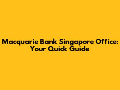 Macquarie Bank Singapore Office: Your Quick Guide