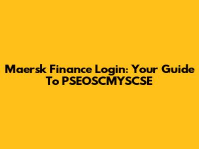 Maersk Finance Login: Your Guide To PSEOSCMYSCSE