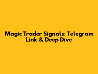 Magic Trader Signals: Telegram Link & Deep Dive
