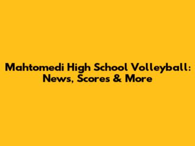 Mahtomedi High School Volleyball: News, Scores & More