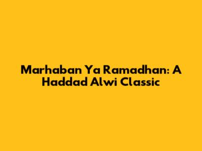 Marhaban Ya Ramadhan: A Haddad Alwi Classic