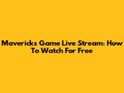 Mavericks Game Live Stream: How To Watch For Free