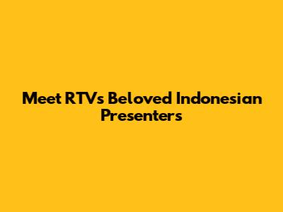 Meet RTV's Beloved Indonesian Presenters