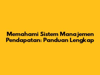 Memahami Sistem Manajemen Pendapatan: Panduan Lengkap