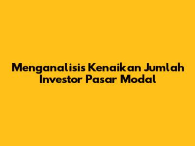 Menganalisis Kenaikan Jumlah Investor Pasar Modal