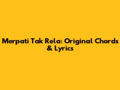 Merpati Tak Rela: Original Chords & Lyrics